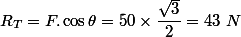 R_T = F. \cos{\theta} = 50 \times \dfrac{\sqrt{3}}{2} = 43 ~ N